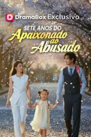 Sete Anos do Apaixonado ao Abusado