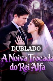 A NOIVA TROCADA DO REI ALFA (DUBLADO)