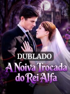 A NOIVA TROCADA DO REI ALFA (DUBLADO)