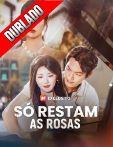 SÓ RESTAM AS ROSAS (DUBLADO)