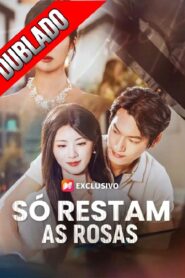 SÓ RESTAM AS ROSAS 🫰🏽 (DUBLADO)