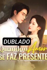 QUANDO O AMOR SE FAZ PRESENTE DUBLADO