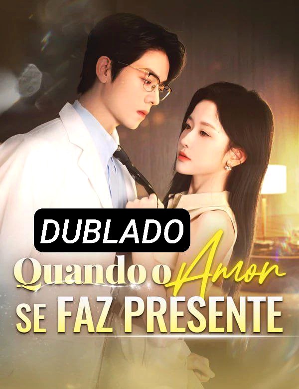 QUANDO O AMOR SE FAZ PRESENTE DUBLADO