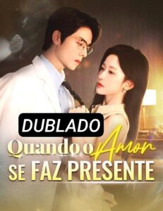 QUANDO O AMOR SE FAZ PRESENTE DUBLADO
