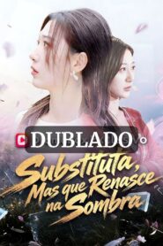 SUBSTITUTA, MAS QUE RENASCE NA SOMBRA (DUBLADO)