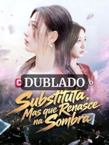 SUBSTITUTA, MAS QUE RENASCE NA SOMBRA (DUBLADO)