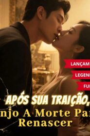 APÓS SUA TRAIÇÃO, FINJO A MORTE PARA RENASCER