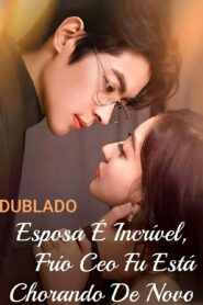 ESPOSA É INCRÍVEL, O FRIO CEO FU ESTÁ CHORANDO DE NOVO DUBLADO
