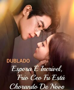 ESPOSA É INCRÍVEL, O FRIO CEO FU ESTÁ CHORANDO DE NOVO DUBLADO