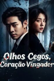 OLHOS CEGOS, CORAÇÃO VINGADOR