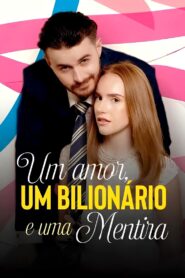 Um Amor, Um Bilionário e Uma Mentira
