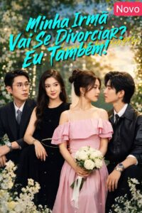 MINHA IRMÃ VAI SE DIVORCIAR? EU TAMBÉM!