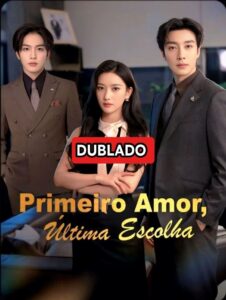 Primeiro Amor, Última Escolha Dublado