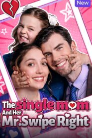 A MÃE SOLTEIRA E SEU NOVO AMOR The Single Mom and Her Mr. Swipe Right Full Movie