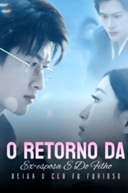 O RETORNO DA EX-ESPOSA E DO FILHO DEIXA O CEO FU FURIOSO