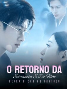 O RETORNO DA EX-ESPOSA E DO FILHO DEIXA O CEO FU FURIOSO