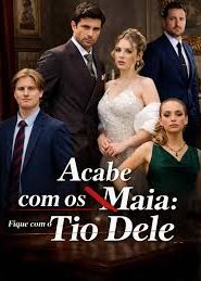 ACABE COM OS MAIA: FIQUEI COM O TIO DELE