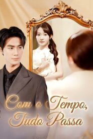 COM O TEMPO, TUDO PASSA