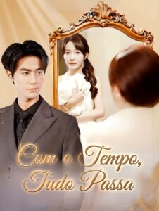 COM O TEMPO, TUDO PASSA