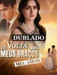 DE VOLTA AOS MEUS BRAÇOS MEU AMOR (DUBLADO)