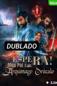 ESPERE! MEU PAI É UM ARQUIMAGO ORÁCULO Dublado 🇧🇷