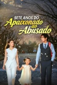 SETE ANOS DO APAIXONADO AO ABUSADO