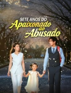SETE ANOS DO APAIXONADO AO ABUSADO