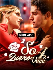 SÓ QUERO VOCÊ DUBLADO