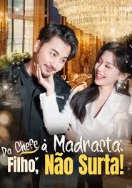 DA CHEFE A MADRASTA FILHO NÃO SURTA!