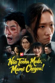 Não Tenha Medo, Mamãe Chegou!