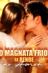 O MAGNATA FRIO SE RENDE AO AMOR